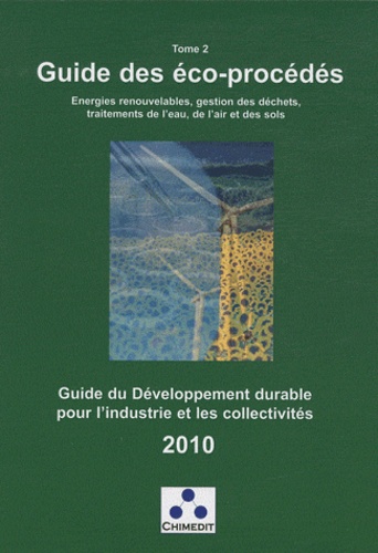  Chimedit - Guide du développement durable pour l'industrie et les collectivités - Tome 2, Guide des éco-procédés.