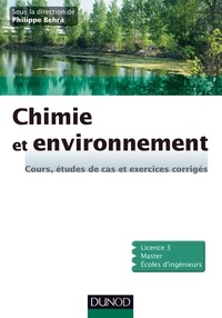 Philippe Behra - Chimie et environnement - Cours, études de cas et exercices corrigés.