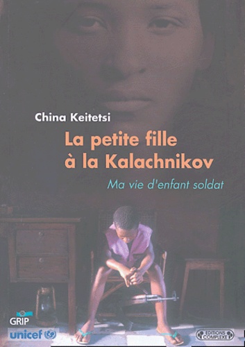 China Keitetsi - La petite fille à la Kalashnikov - Ma vie d'enfant soldat.