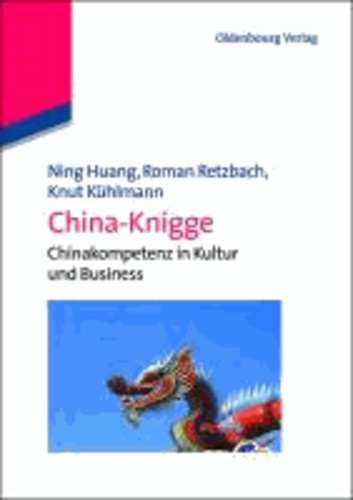 China-Knigge kompakt - Chinakompetenz in Kultur und Business.