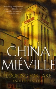 China Melville - Looking for Jake - And other stories.
