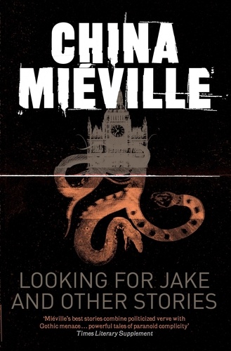 China Miéville - Looking for Jake and Other Stories.