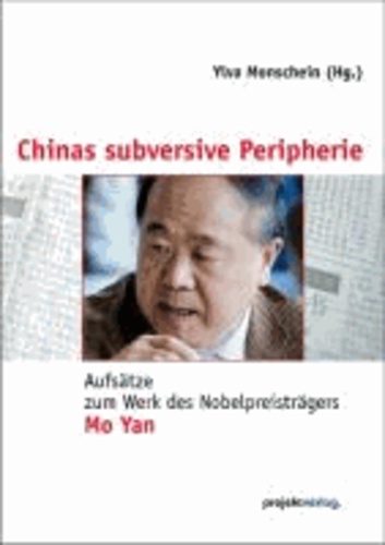 Chinas subversive Peripherie - Aufsätze zum Werk des Nobelpreisträgers Mo Yan.