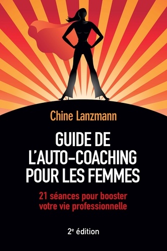 Guide de l'auto-coaching pour les femmes. 21 séances pour booster votre vie professionnelle 2e édition