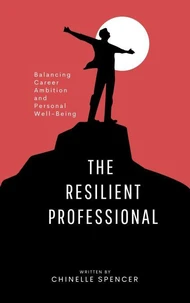 The Resilient Professional: Balancing Career Ambition and Personal Well-Being