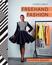 Chinelo Bally - Freehand Fashion - Learn to sew the perfect wardrobe – no patterns required!.