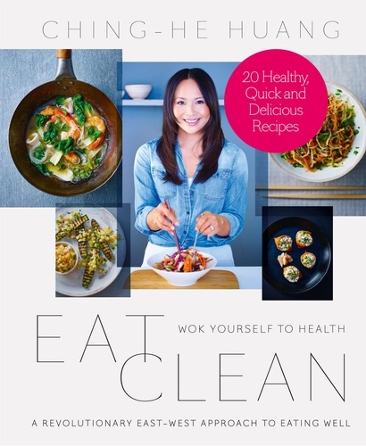 Ching-He Huang - Eat Clean - 20 Recipe Bite-Sized Edition.
