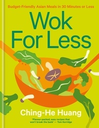 Ching-He Huang - Wok for Less - Budget-Friendly Asian Meals in 30 Minutes or Less.