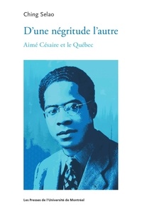 Ching Selao - D’une négritude l'autre - Aimé Césaire et le Québec.