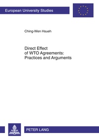 Chingwen Hsueh - Direct Effect of WTO Agreements: Practices and Arguments.