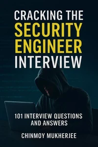 Cracking the Security Engineer Interview: 101 Interview Questions and Answers