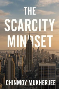 The Scarcity Mindset