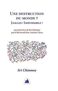 Chinmoy Sri - Une destruction du monde ? jamais ! impossible ! - Interview de Sri Chinmoy par le révérend Don Antonio Tarza.