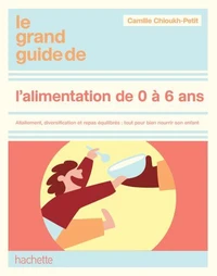 Le Grand guide de l'alimentation de 0 à 6 ans