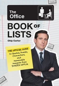 Chip Carter - The Office Book of Lists - The Official Guide to Quotes, Pranks, Characters, and Memorable Moments from Dunder Mifflin.