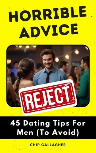  Chip Gallagher - Horrible Advice: 45 Dating Tips For Men (To Avoid) - Horrible Advice.