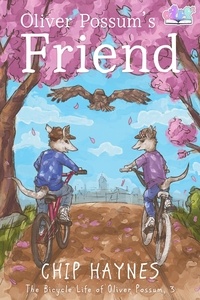  Chip Haynes - Oliver Possum's Friend - The Bicycle Life of Oliver Possum, #3.
