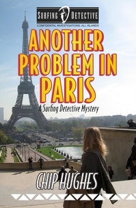  Chip Hughes - Another Problem in Paris - Surfing Detective Mystery Series.