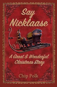 Say Nicklaase-A Great &amp; Wonderful Christmas Story