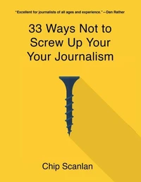 33 Ways Not To Screw Up Your Journalism