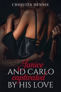  Chiquita Dennie - Janice and Carlo Captivated By His Love - Antonio and Sabrina Struck In Love.