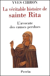 La Veritable Histoire De Sainte Rita. L'Avocate Des Causes Perdues