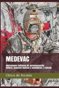 MEDEVAC. Operaciones militares de aeroevacuación médica. Aspectos tácticos y fisiológicos. 2 Edición.