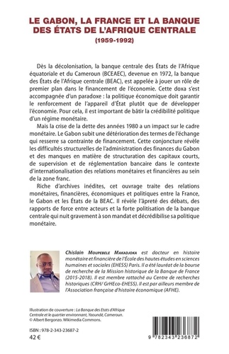 Le Gabon, la France et la Banque des Etats de l'Afrique centrale (1959-1992). De la décolonisation à l'internationalisation des relations monétaires et financières