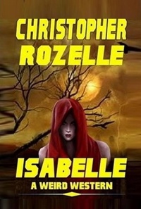  Chistopher Rozelle - Isabelle - A Weird Western.