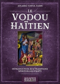 Chita tan Mambo - Le Vaudou Haïtien,Introduction aux traditions spirituelles d'Haïti - Nouvelle édition Revue et Corrigée.