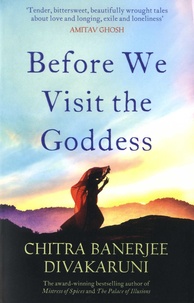 Chitra Banerjee Divakaruni - Before We Visit the Goddess.