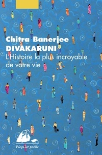Chitra Banerjee Divakaruni et Mélanie Basnel - L'Histoire la plus incroyable de votre vie.