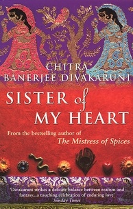 Chitra-Banerjee Divakaruni - Sister Of My Heart.