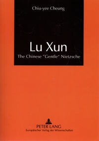 Chiu-yee Cheung - Lu Xun - The Chinese «Gentle» Nietzsche.
