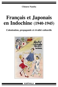 Chizuru Namba - Français et japonais en indochine (1940-1945) - Colonisation, propagande et rivalité culturelle.