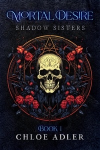  Chloe Adler - Mortal Desire - Shadow Sisters, #1.