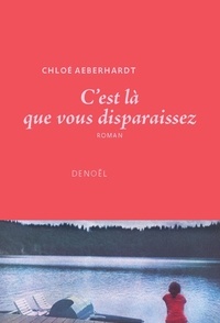 Chloé Aeberhardt - C'est là que vous disparaissez.