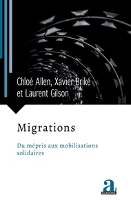 Chloé Allen et Xavier Briké - Migrations - Du mépris aux mobilisations solidaires.
