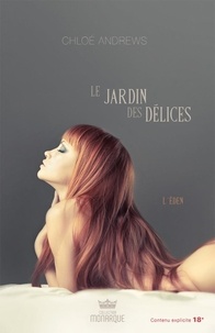 Chloé Andrews - Le jardin des délices  : L’Éden.