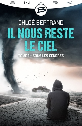 Chloé Bertrand - Il nous reste le ciel Tome 1 : Sous les cendres.