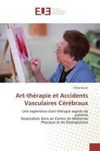 Chloë Bonet - Art-thérapie et Accidents Vasculaires Cérébraux - Une expérience d'art-thérapie auprès de patients hospitalisés dans un Centre de Médecine Physique et.