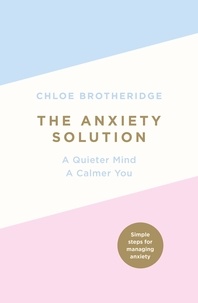 Chloe Brotheridge - The Anxiety Solution - A Quieter Mind, a Calmer You.