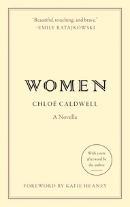 Chloe Caldwell - Women - A Novella.