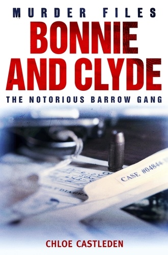 Bonnie and Clyde. The Notorious Barrow Gang