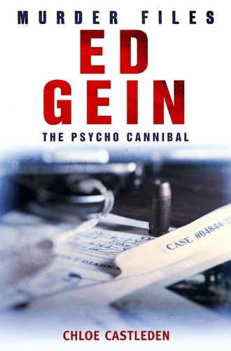 Ed Gein. The Pyscho Cannibal