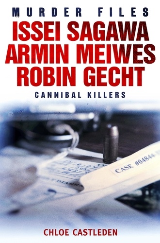 Issei Sagawa, Armin Meiwes, Robin Gecht. Three Cannibal Killers