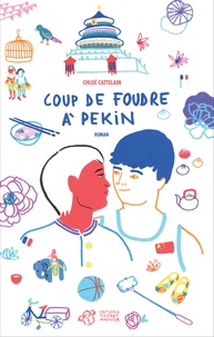 Chloé Cattelain - Coup de foudre à Pékin.