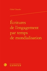 Chloé Chaudet - Ecritures de l'engagement par temps de mondialisation.