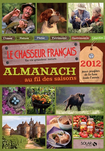 Chloé Chauveau - Le chasseur français, La vie grandeur nature - Almanach au fil des saisons.
