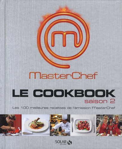 MasterChef Le cookbook Saison 2. Les 100 meilleures recettes de l'émission MasterChef - Occasion